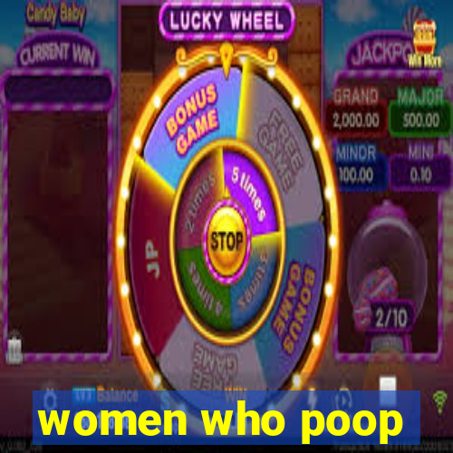 women who poop