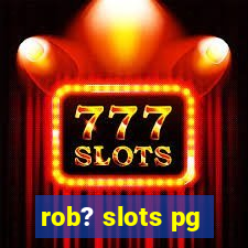 rob? slots pg