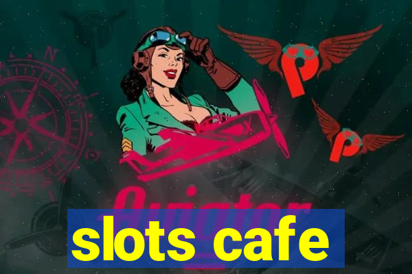 slots cafe