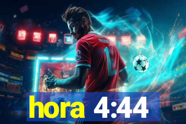 hora 4:44