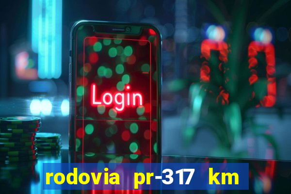 rodovia pr-317 km 155 0m sentido cresc