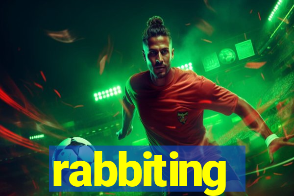 rabbiting