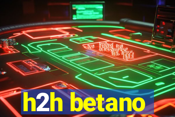 h2h betano