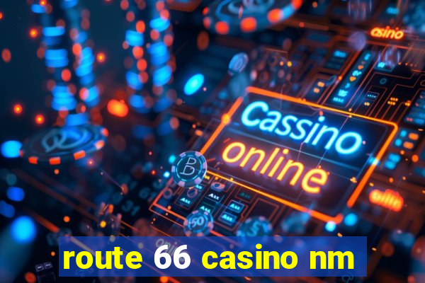 route 66 casino nm