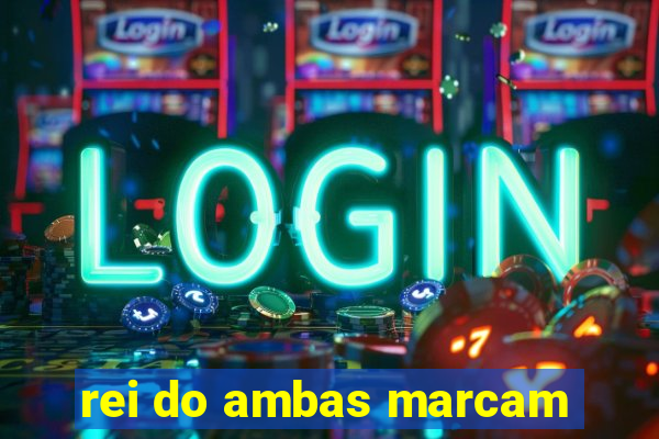 rei do ambas marcam