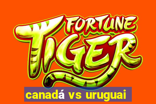 canadá vs uruguai