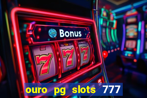 ouro pg slots 777 é confiável