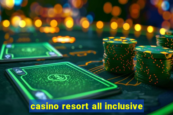 casino resort all inclusive