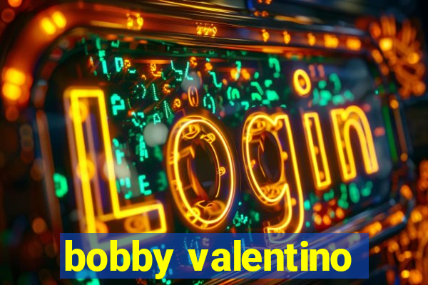 bobby valentino