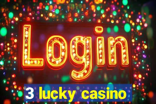 3 lucky casino