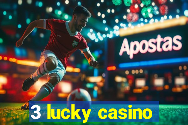 3 lucky casino