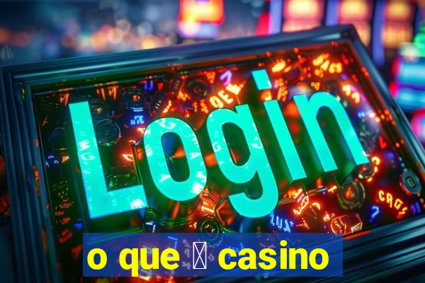 o que 茅 casino