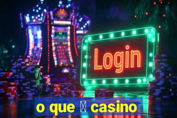 o que 茅 casino