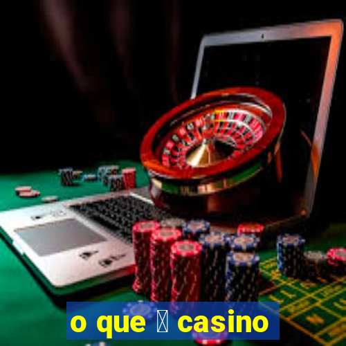 o que 茅 casino