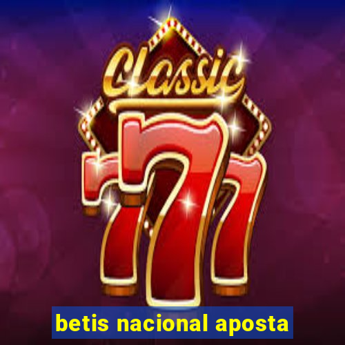 betis nacional aposta