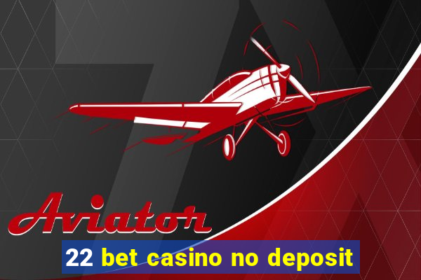 22 bet casino no deposit