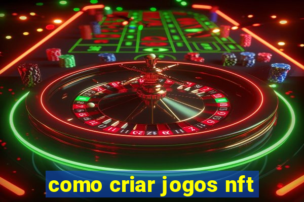 como criar jogos nft