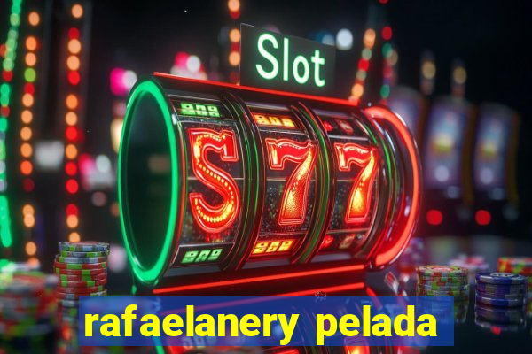 rafaelanery pelada