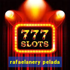 rafaelanery pelada