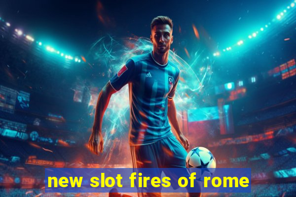 new slot fires of rome