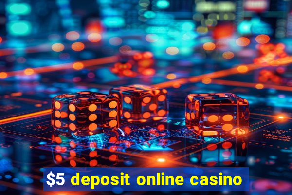 $5 deposit online casino