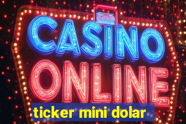 ticker mini dolar