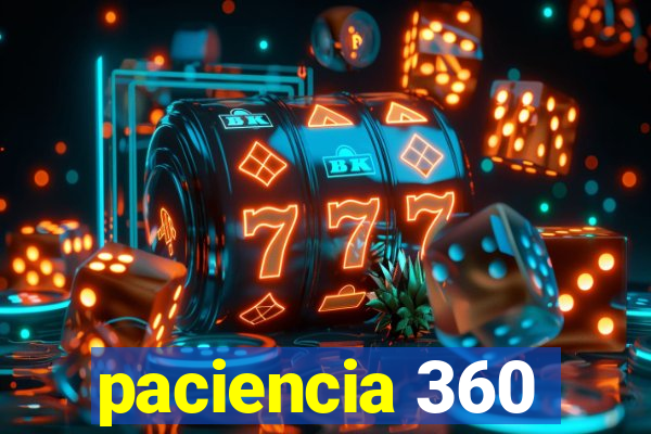 paciencia 360