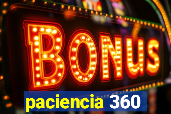 paciencia 360