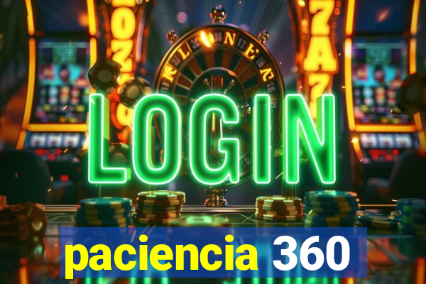 paciencia 360