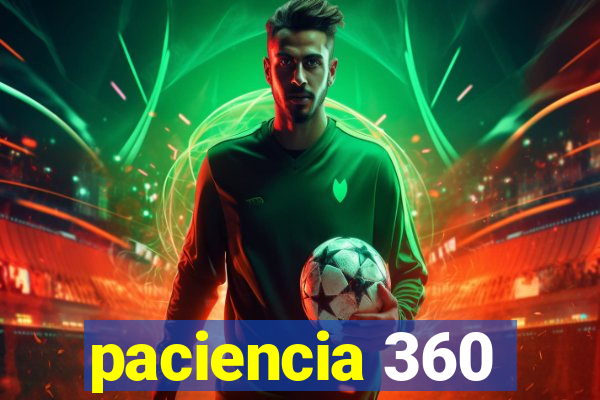 paciencia 360