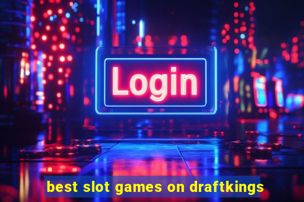 best slot games on draftkings