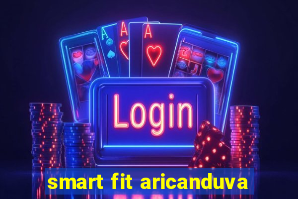 smart fit aricanduva