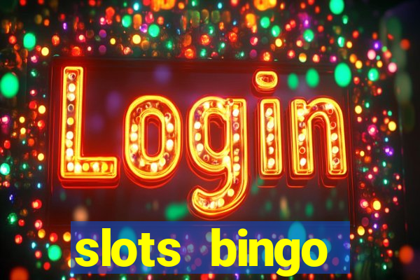 slots  bingo