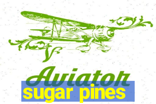 sugar pines