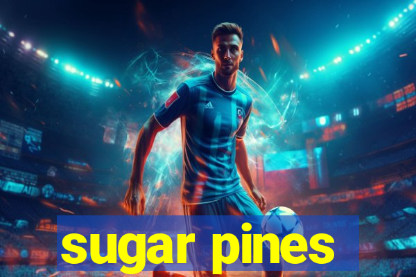 sugar pines