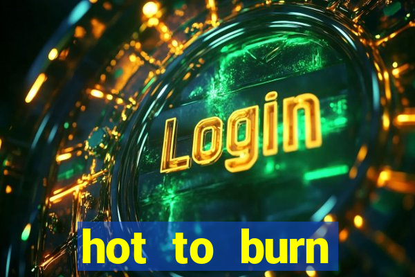 hot to burn extreme slot