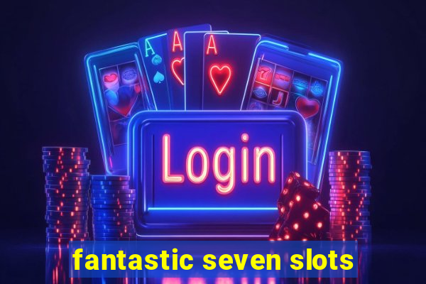 fantastic seven slots