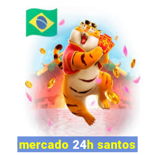 mercado 24h santos