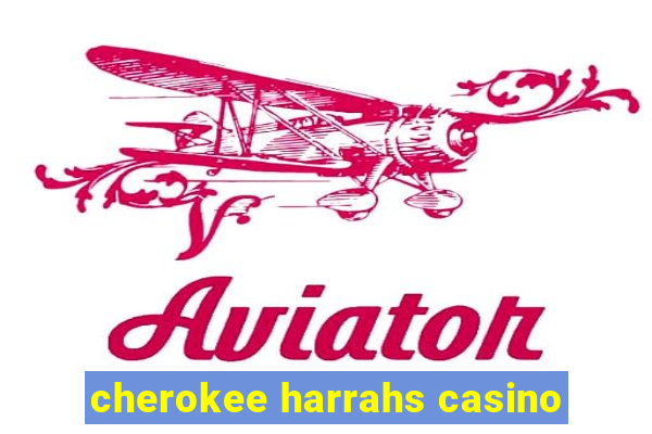 cherokee harrahs casino