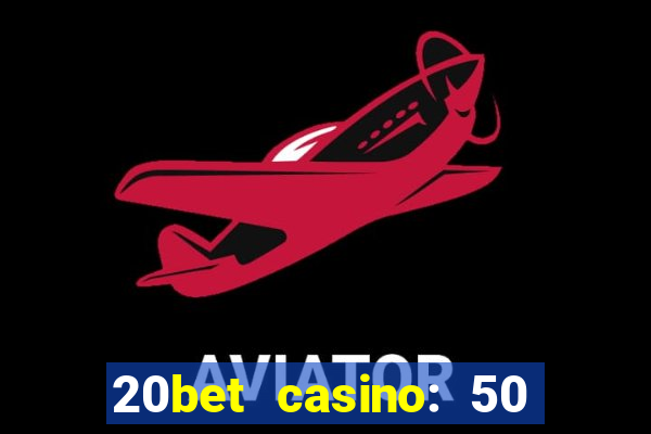 20bet casino: 50 free spins