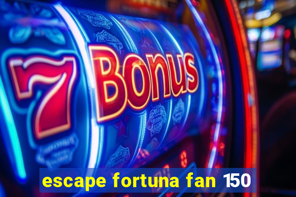 escape fortuna fan 150