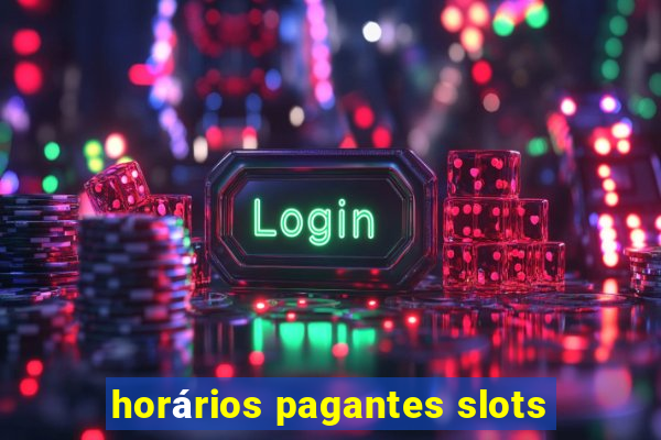 horários pagantes slots