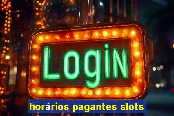 horários pagantes slots