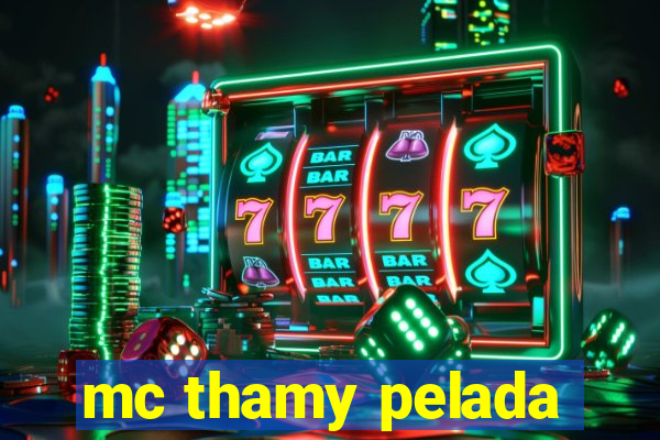 mc thamy pelada