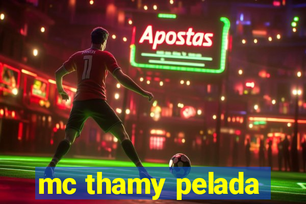 mc thamy pelada