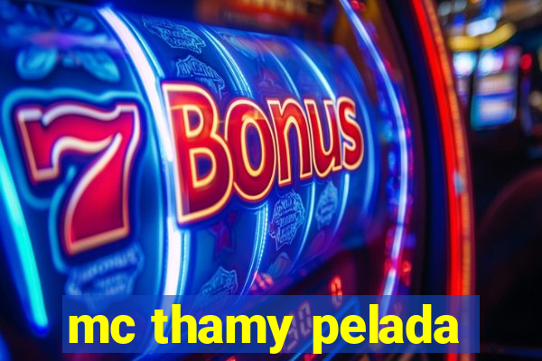 mc thamy pelada