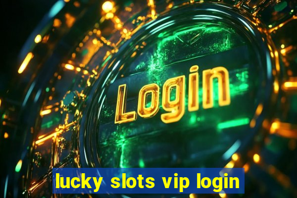 lucky slots vip login