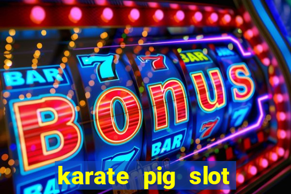 karate pig slot free play