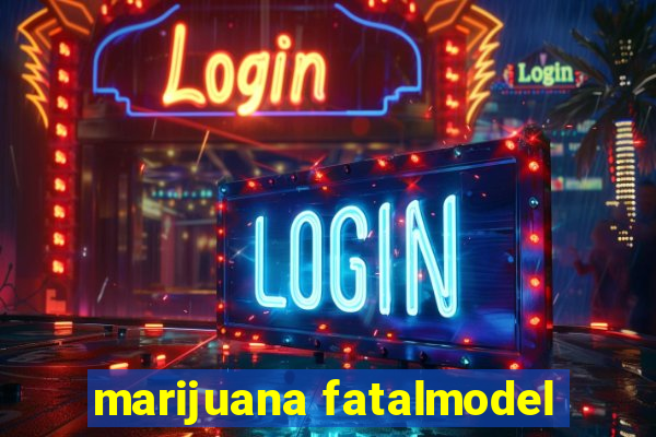 marijuana fatalmodel