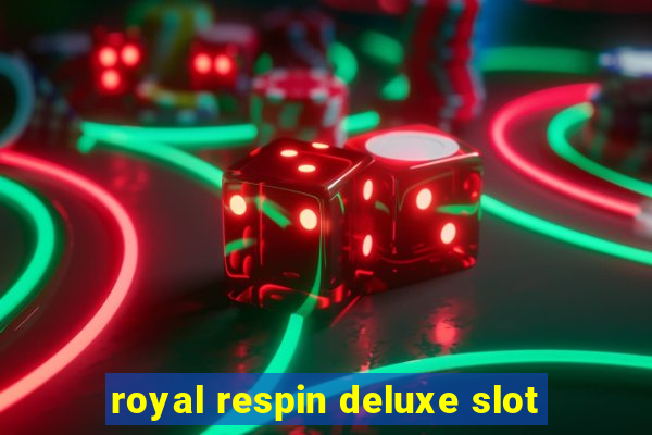 royal respin deluxe slot